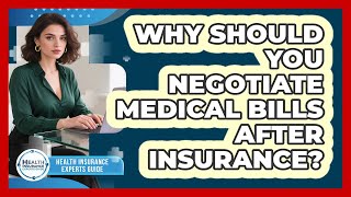 Why Should You Negotiate Medical Bills After Insurance? - Health Insurance Experts Guide