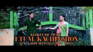 Etum Kachinghon Karbi  Lyrics Video Song