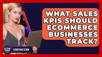 What Sales KPIs Should eCommerce Businesses Track? - Ecom SaaS Stack