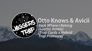 Otto Knows & Avicii - Back Where I Belong (Lucchii Remix)[Trap Cords x Hybrid Trap Premiere]