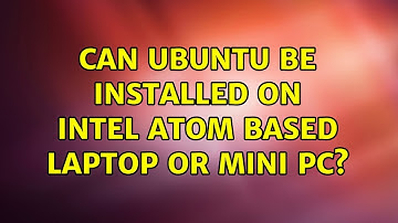 Ubuntu: Can Ubuntu be installed on Intel Atom based laptop or mini PC? (4 Solutions!!)