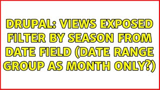 Drupal: Views exposed filter by season from date field (date range group as month only?)