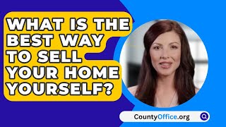 What Is The Best Way To Sell Your Home Yourself? - CountyOffice.org