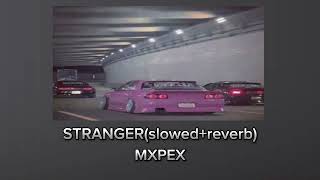 STRANGER-MXPEX (Slowed+Reverb)