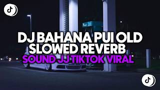 DJ OLD BAHANA PUI TIBAN TIBAN REMIX SLOWED REVERB NANDA LIA - DJ OLD 2020 FULL BASS