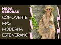 MODA 2023 MUJER/CÓMO VESTIR MÁS MODERNA ESTE VERANO 50-70+