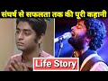 Arijit Singh Life Story | Lifestyle | Biography