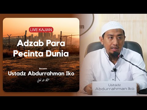 Adzab Para Pecinta Dunia - Ustadz Abdurrahman Iko