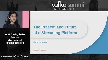 Neha Narkhede | Kafka Summit 2018 Keynote (The Present and Future of the Streaming Platform) London