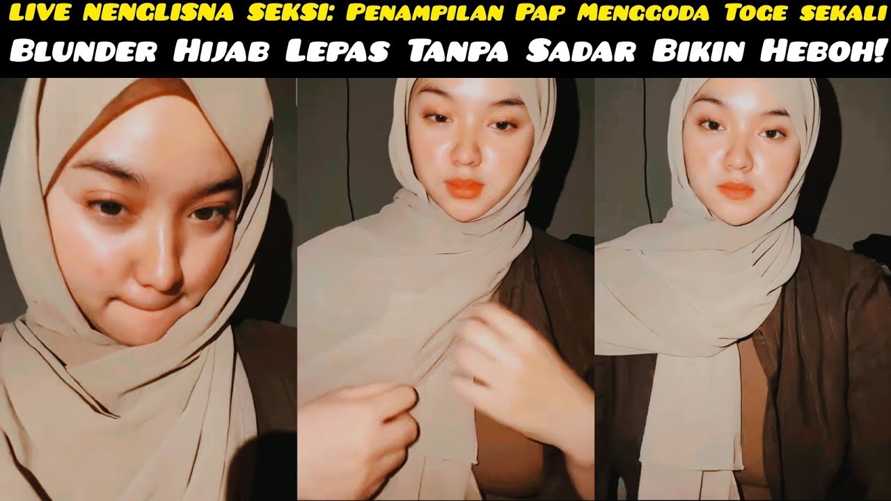 LIVE NENGLISNA SEKSI: Penampilan Menggoda, Blunder Hijab Lepas Tanpa