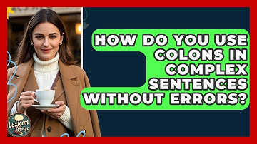 How Do You Use Colons In Complex Sentences Without Errors? - Lexicon Lounge