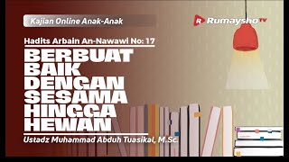 Hadits 17. Berbuat Baik pada Sesama Hingga Hewan - Ustadz Muhammad Abduh Tuasikal, M.Sc.