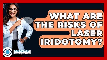 What Are The Risks Of Laser Iridotomy? - Optometry Knowledge Base