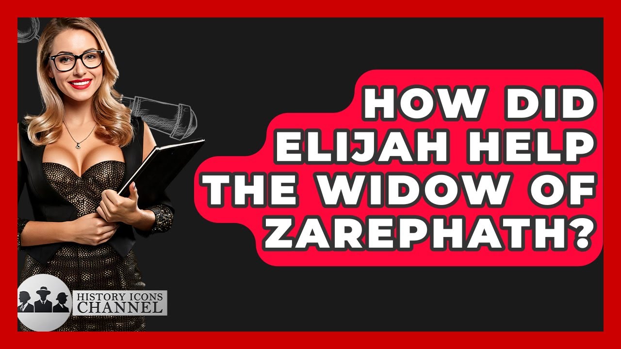 How Did Elijah Help The Widow Of Zarephath? - History Icons Channel