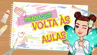 VOLTA ÀS AULAS: MENSAGEM DE BOAS VINDAS VOLTA ÀS AULAS: MENSAGEM DE BOAS VINDAS