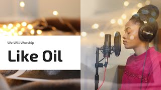 Like Oil - We Will Worship | COVER