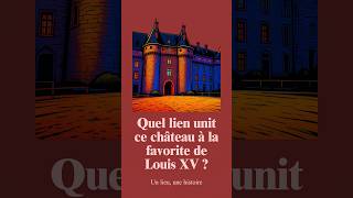 Quel lien unit ce château à la favorite de Louis XV ?