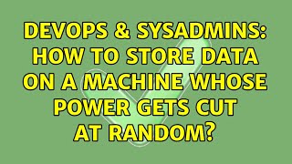 Celebrity DevOps & SysAdmins: How to store data on a machine whose power gets cut at random? (4 Solutions!!) Wealth