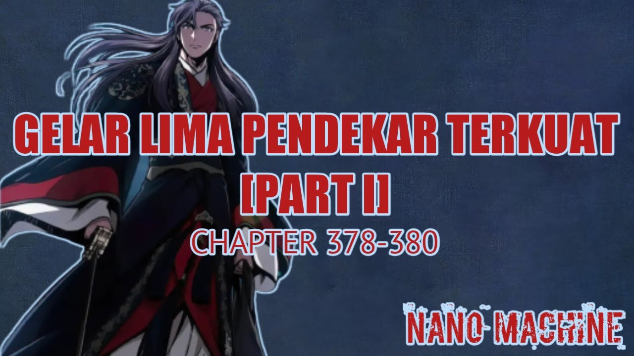 GELAR LIMA PENDEKAR TERKUAT [PART I] | PEMBAHASAN LN NANO MACHINE ...