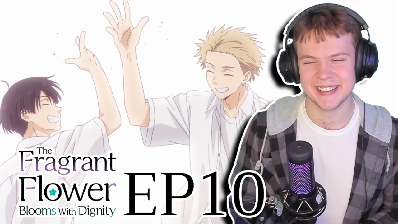 DEATH BY WHOLESOME: THE ANIME || The Fragrant Flower Blooms With Dignity Episode 10 Reaction!!