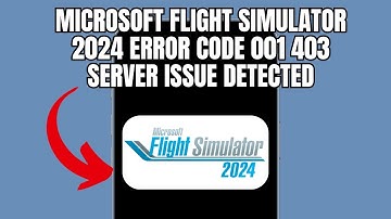 Microsoft Flight simulator 2024 Error code  001 403 Server issue detected