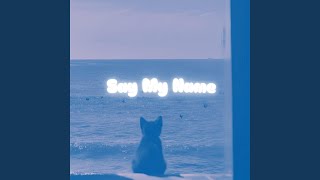 Say My Name (slowed   reverb)