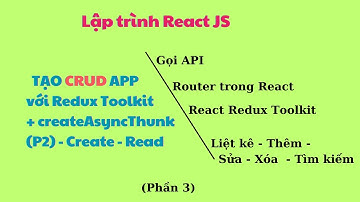 React Tạo ứng dụng CRUD với Redux Toolkit và createAsyncThunk  | Gọi API sử dụng Redux Toolkit (P3)