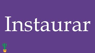 How to Pronounce ''Instaurar'' (To Establish, Institute) Correctly in Spanish 🇲🇽