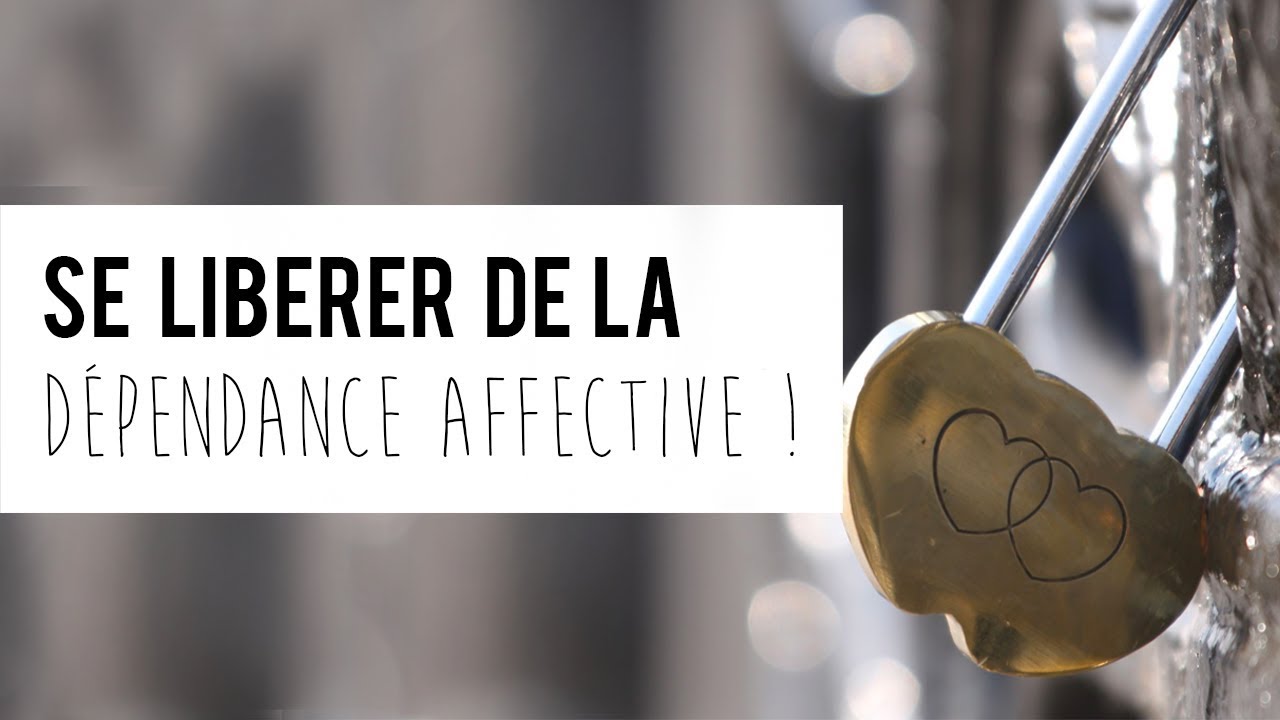 Comment se LIBERER de la DEPENDANCE AFFECTIVE ? - YouTube