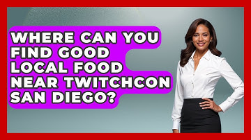 Where Can You Find Good Local Food Near TwitchCon San Diego? - Conventions Network