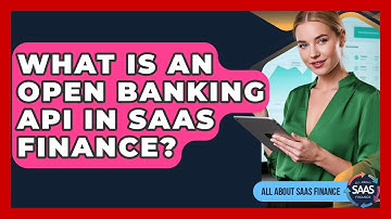 What Is An Open Banking API In SaaS Finance? - All About SaaS Finance