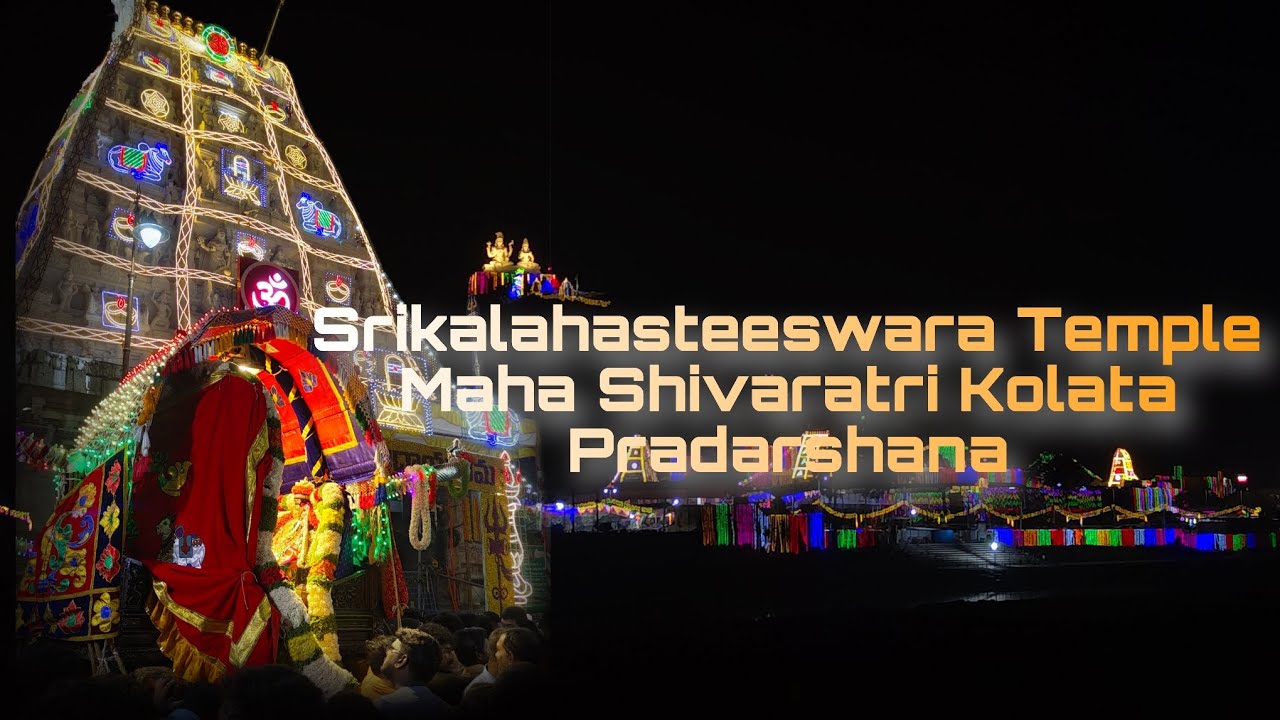 Srikalahasteeswara Temple Maha Shivaratri Kolata Pradarshana