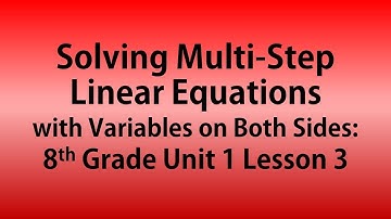 Solving Multi-Step Linear Equations with Variables on Both Sides: 8th Grade Unit 1 Lesson 3