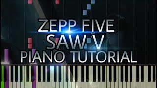 Saw V ( Saw 5 ) - Zepp Five ( Hello Zepp ) Syunthesia Piano tutorial