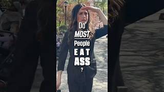 Do Most People Eat Ass? Sam Fontana Hit the Streets to Find Out