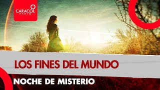 Noche de misterio: los fines del mundo | Caracol Radio