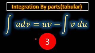 integration by parts-tabular method طريقة الجدول في تكامل الاجزاء