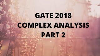 GATE 2018 COMPLEX ANALYSIS (PART 2)