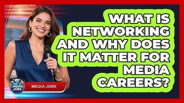 What Is Networking And Why Does It Matter For Media Careers? - Media Jobs