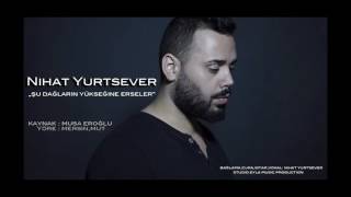 NIHAT YURTSEVER - Şu Dağların Yükseğine Erseler Resimi