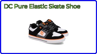 REVIEW (2026): DC Pure Elastic Skate Shoe. ESSENTIAL details.