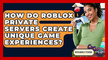 How Do Roblox Private Servers Create Unique Game Experiences? - Open World Tycoons