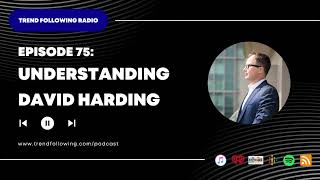 Ep. 75 Understanding David Harding With Michael Covel On Trend Following Radio