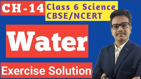 Water Class 6 science chapter 14 | Exercise solution | by ZAKAS Classes | CBSE NCERT