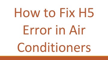 How to Fix H5 Error in Air Conditioners