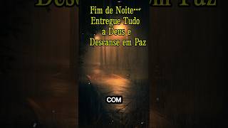 Fim de Noite… Entregue Tudo a Deus e Descanse em Paz #fe
