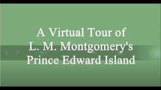 2020 Virtual Tour of L.M. Montgomery Sites on P.E.I