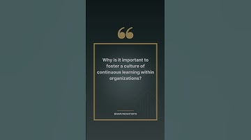 Why is it important to foster a culture of continuous learning within organizations? #howto