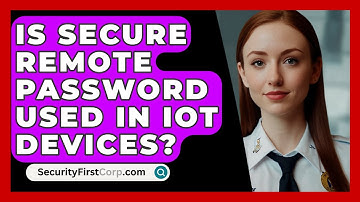 Is Secure Remote Password Used In IoT Devices? - SecurityFirstCorp.com
