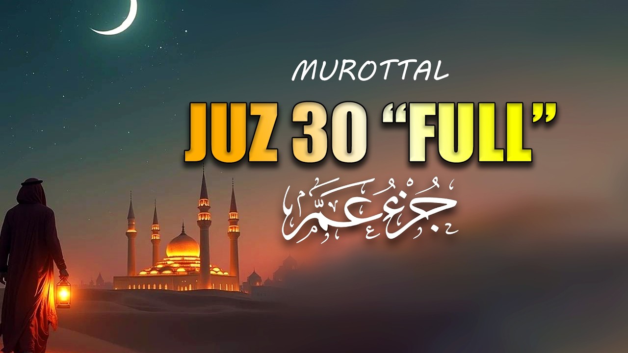 Murottal Al Quran Juz 30 (Juz Amma) Suara Merdu dan indah membuat hati tenang By Abdulmalek Mohammed